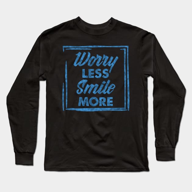 Worry Less, Smile More success and motivational quote / Positive Quotes About Life / Carpe Diem Long Sleeve T-Shirt by Naumovski